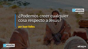 ¿Podemos creer cualquier cosa respecto a Jesús?
