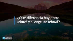 La Igualdad entre Jehová y el Ángel de Jehová