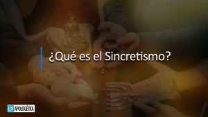 ¿Qué es el Sincretismo?