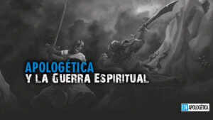 Apologética y Guerra Espiritual