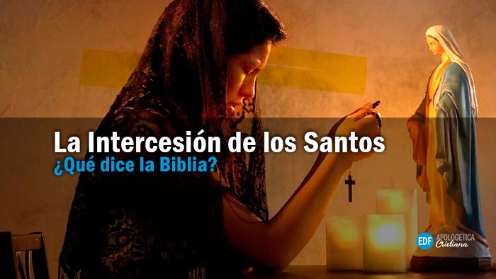 La Intercesión de los santos ¿Qué dice la Biblia? - EDF Apologética