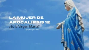 Es María la Mujer de Apocalipsis 12 apologetica cristiana EDF APOLOGÉTCA